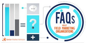 FAQs About Field Marketing Organizations | Senior Market Advisors