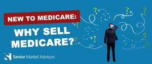 New To Medicare: Why Sell Medicare?