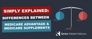 Simply Explained: Differences Between Medicare Advantage and Medicare Supplements | Senior Market Advisors
