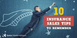 10 Insurance Sales Tips To Remember | Senior Market Advisors