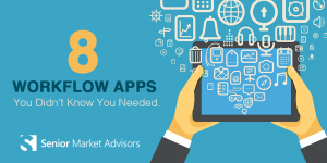 8 Workflow Apps You Didn't Know You Needed | Senior Market Advisors