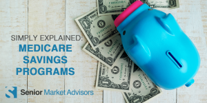 Simply Explained: Medicare Savings Programs | Senior Market Advisors