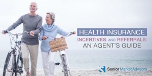 Health Insurance Incentives and Referrals: An Agent's Guide | Senior Market Advisors