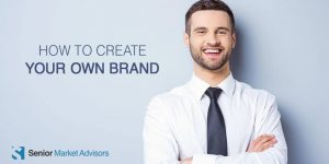 How To Create Your Own Brand | Senior Market Advisors