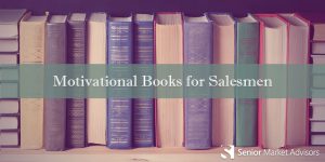 Motivational Books For Salesmen | Senior Market Advisors