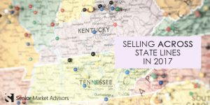 Selling Across State Lines In 2017 | Senior Market Advisors
