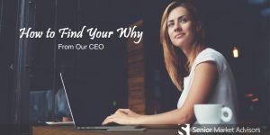 How To Find Your Why | Senior Market Advisors
