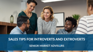 Sales Tips for Introverts and Extroverts | Senior Market Advisors