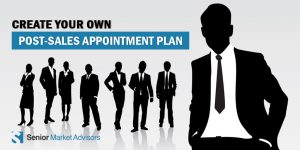 Create Your Own Post-Sales Appointment Plan | Senior Market Advisors