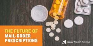 The Future Of Mail Order Prescriptions | Senior Market Advisors