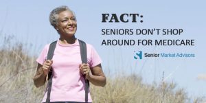 Fact: Seniors Don't Shop Around For Medicare | Senior Market Advisors