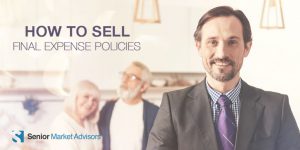 How To Sell Final Expense Policies | Senior Market Advisors