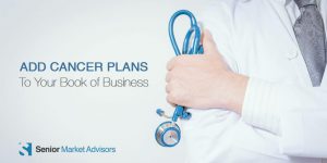 Add Cancer Plans To Your Book Of Business