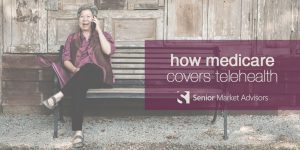 How Medicare Covers Telehealth | Senior Market Advisors