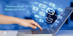 Common Email Mistakes To Avoid | Senior Market Advisors
