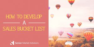 How To Develop A Sales Bucket List | Senior Market Advisors