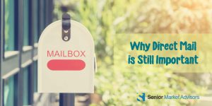 Why Direct Mail Is Still Important | Senior Market Advisors