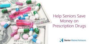 Help Seniors Save Money On Prescription Drugs | Senior Market Advisors
