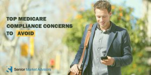 Top Medicare Compliance Concerns To Avoid | Senior Market Advisors