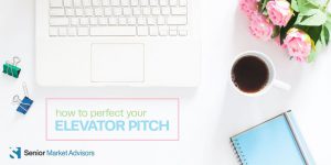 How To Perfect Your Elevator Pitch | Senior Market Advisors