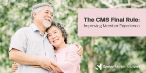 The CMS Rule: Improving Member Experience | Senior Market Advisors